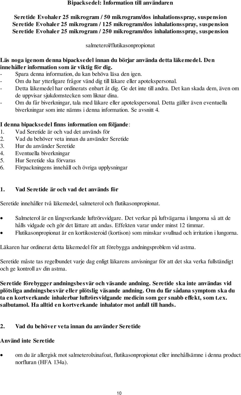 Den innehåller information som är viktig för dig. - Spara denna information, du kan behöva läsa den igen. - Om du har ytterligare frågor vänd dig till läkare eller apotekspersonal.