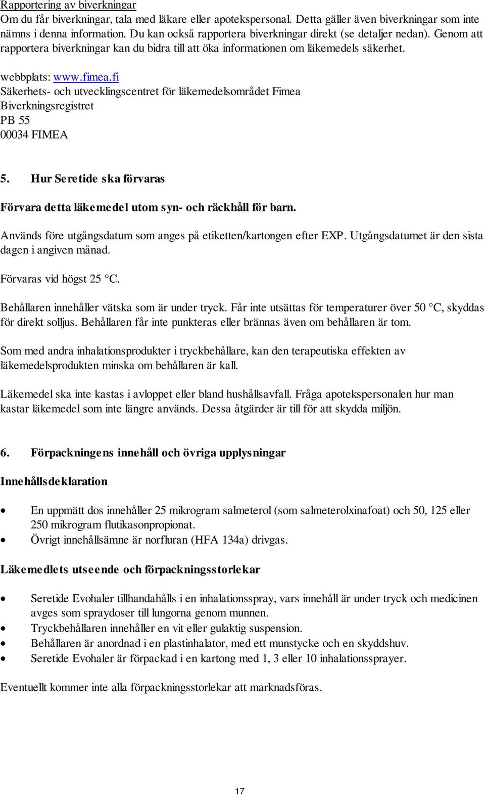 fi Säkerhets- och utvecklingscentret för läkemedelsområdet Fimea Biverkningsregistret PB 55 00034 FIMEA 5. Hur ska förvaras Förvara detta läkemedel utom syn- och räckhåll för barn.