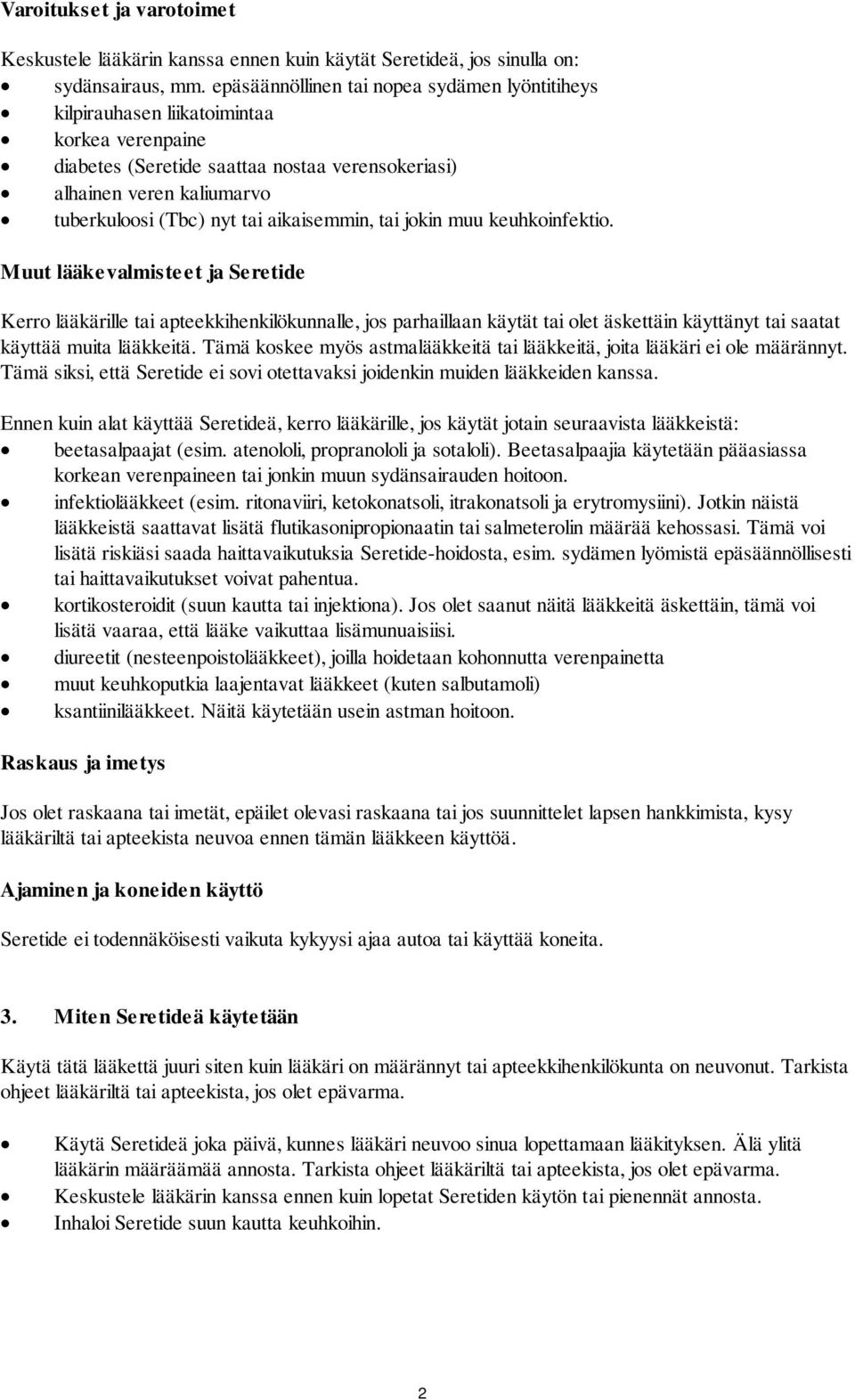 aikaisemmin, tai jokin muu keuhkoinfektio. Muut lääkevalmisteet ja Kerro lääkärille tai apteekkihenkilökunnalle, jos parhaillaan käytät tai olet äskettäin käyttänyt tai saatat käyttää muita lääkkeitä.