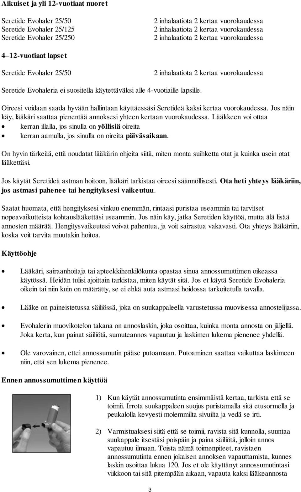 Oireesi voidaan saada hyvään hallintaan käyttäessäsi ä kaksi kertaa vuorokaudessa. Jos näin käy, lääkäri saattaa pienentää annoksesi yhteen kertaan vuorokaudessa.