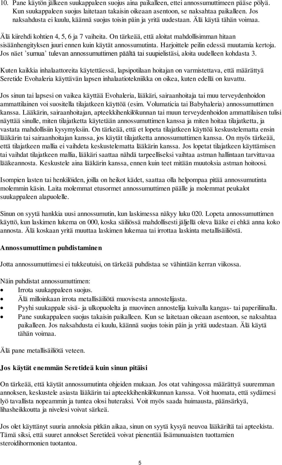 On tärkeää, että aloitat mahdollisimman hitaan sisäänhengityksen juuri ennen kuin käytät annossumutinta. Harjoittele peilin edessä muutamia kertoja.