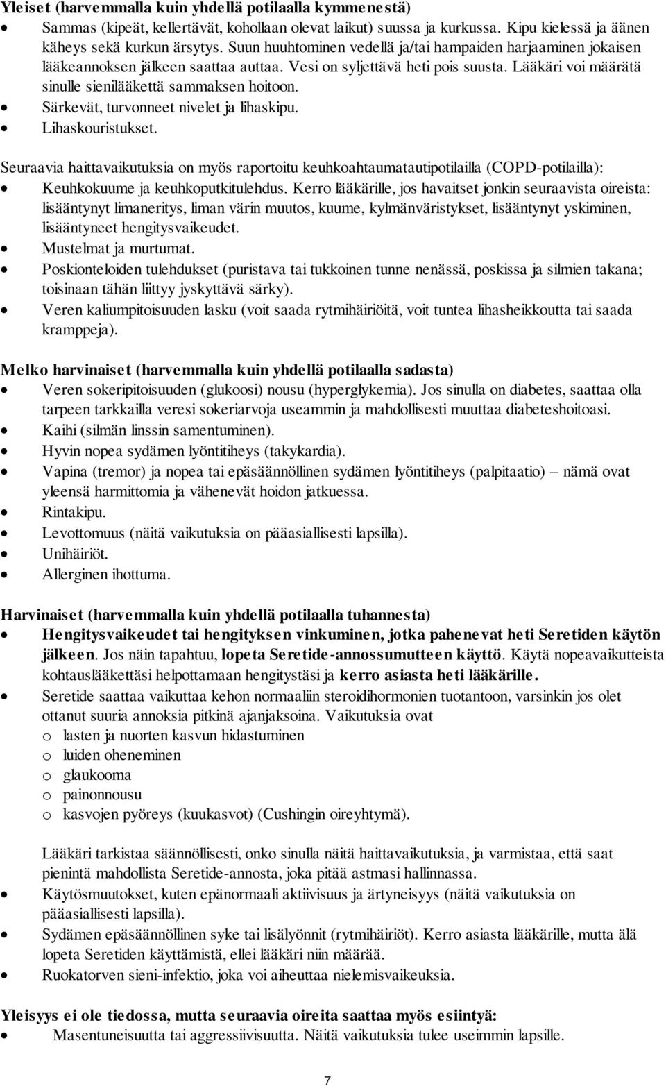 Särkevät, turvonneet nivelet ja lihaskipu. Lihaskouristukset. Seuraavia haittavaikutuksia on myös raportoitu keuhkoahtaumatautipotilailla (COPD-potilailla): Keuhkokuume ja keuhkoputkitulehdus.