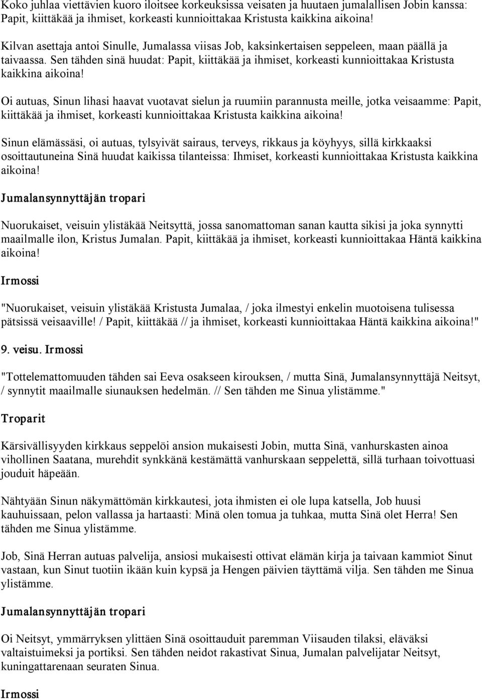 Sen tähden sinä huudat: Papit, kiittäkää ja ihmiset, korkeasti kunnioittakaa Kristusta kaikkina aikoina!