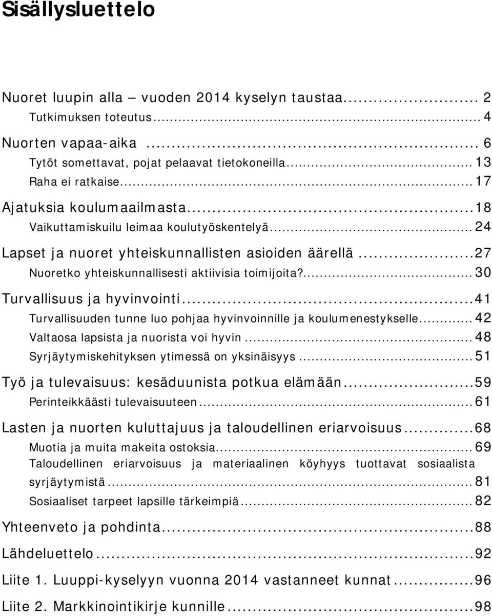 ...30 Turvallisuus ja hyvinvointi... 41 Turvallisuuden tunne luo pohjaa hyvinvoinnille ja koulumenestykselle...42 Valtaosa lapsista ja nuorista voi hyvin.