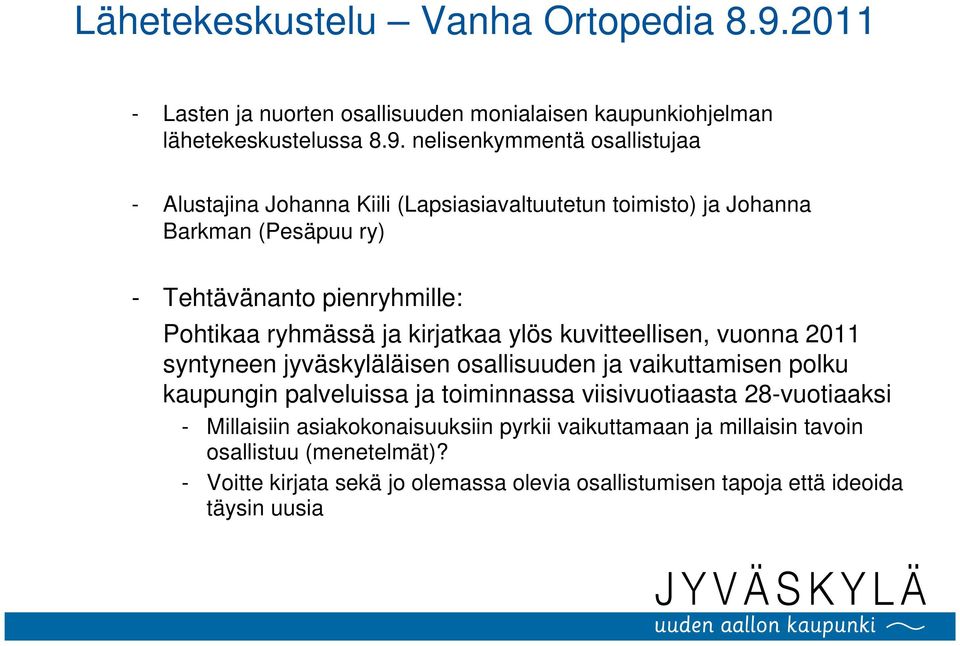 nelisenkymmentä osallistujaa - Alustajina Johanna Kiili (Lapsiasiavaltuutetun toimisto) ja Johanna Barkman (Pesäpuu ry) - Tehtävänanto pienryhmille: Pohtikaa