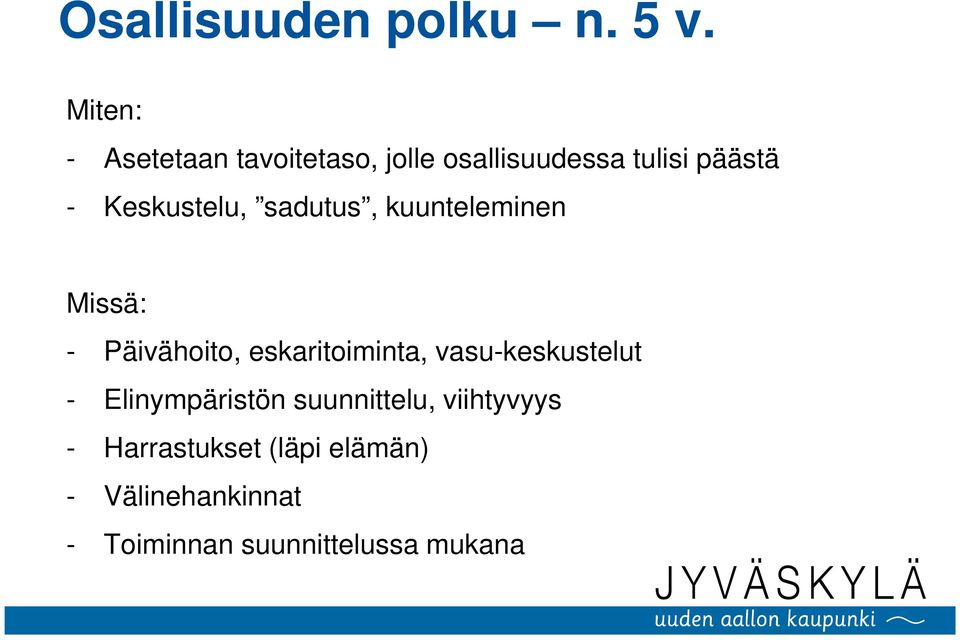 Keskustelu, sadutus, kuunteleminen Missä: - Päivähoito, eskaritoiminta,