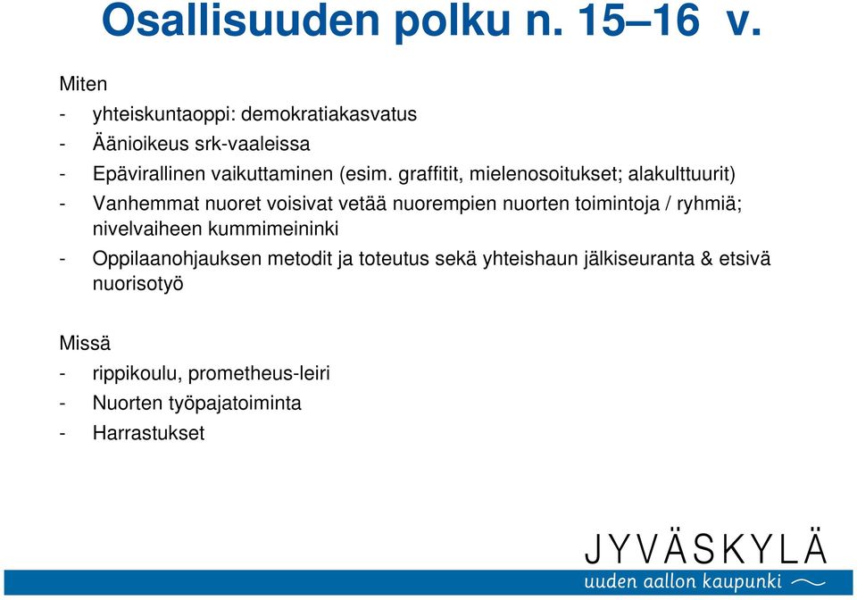 graffitit, mielenosoitukset; alakulttuurit) - Vanhemmat nuoret voisivat vetää nuorempien nuorten toimintoja /