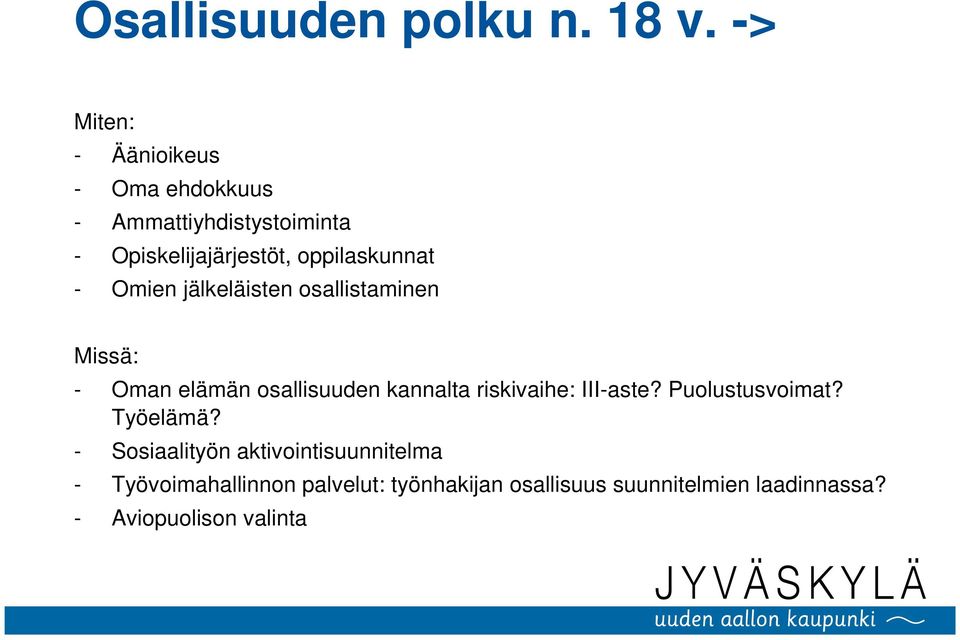 oppilaskunnat - Omien jälkeläisten osallistaminen Missä: - Oman elämän osallisuuden kannalta