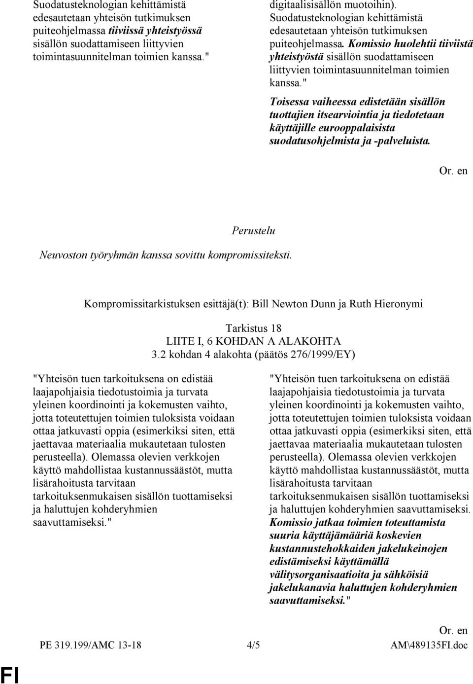 Komissio huolehtii tiiviistä yhteistyöstä sisällön suodattamiseen liittyvien toimintasuunnitelman toimien kanssa.