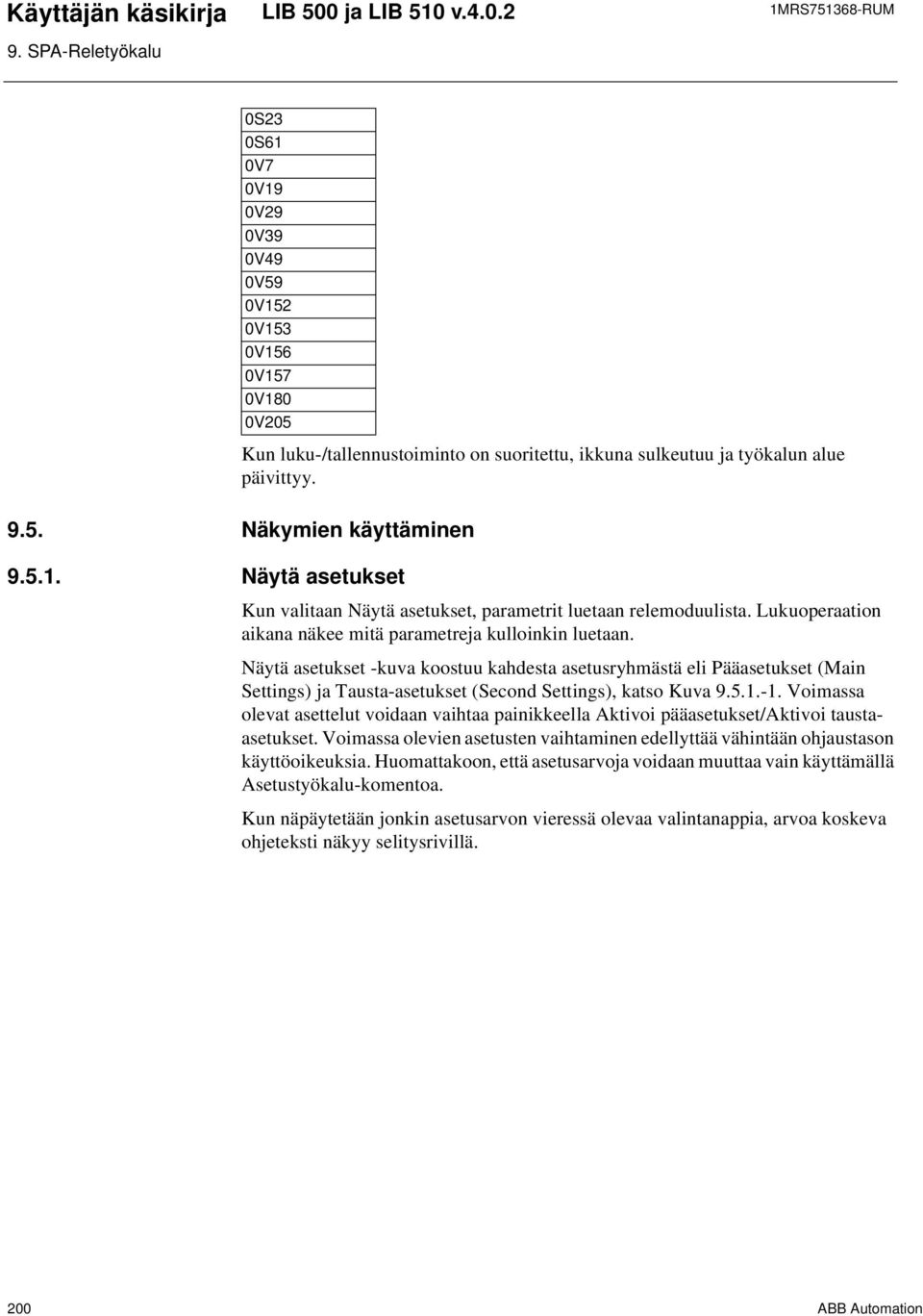 Näytä asetukset -kuva koostuu kahdesta asetusryhmästä eli Pääasetukset (Main Settings) ja Tausta-asetukset (Second Settings), katso Kuva 9.5.1.-1.