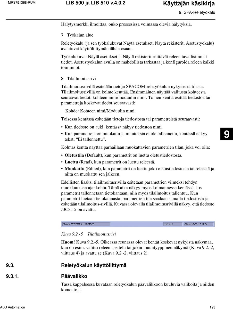 Työkalukuvat Näytä asetukset ja Näytä rekisterit esittävät releen tavallisimmat tiedot. Asetustyökalun avulla on mahdollista tarkastaa ja konfiguroida releen kaikki toiminnot.