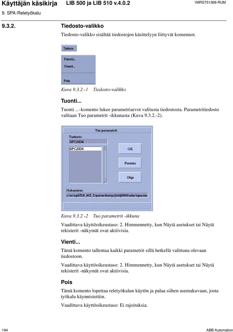 Himmennetty, kun Näytä asetukset tai Näytä rekisterit -näkymät ovat aktiivisia. Vienti... Tämä komento tallentaa kaikki parametrit sillä hetkellä valittuna olevaan tiedostoon.