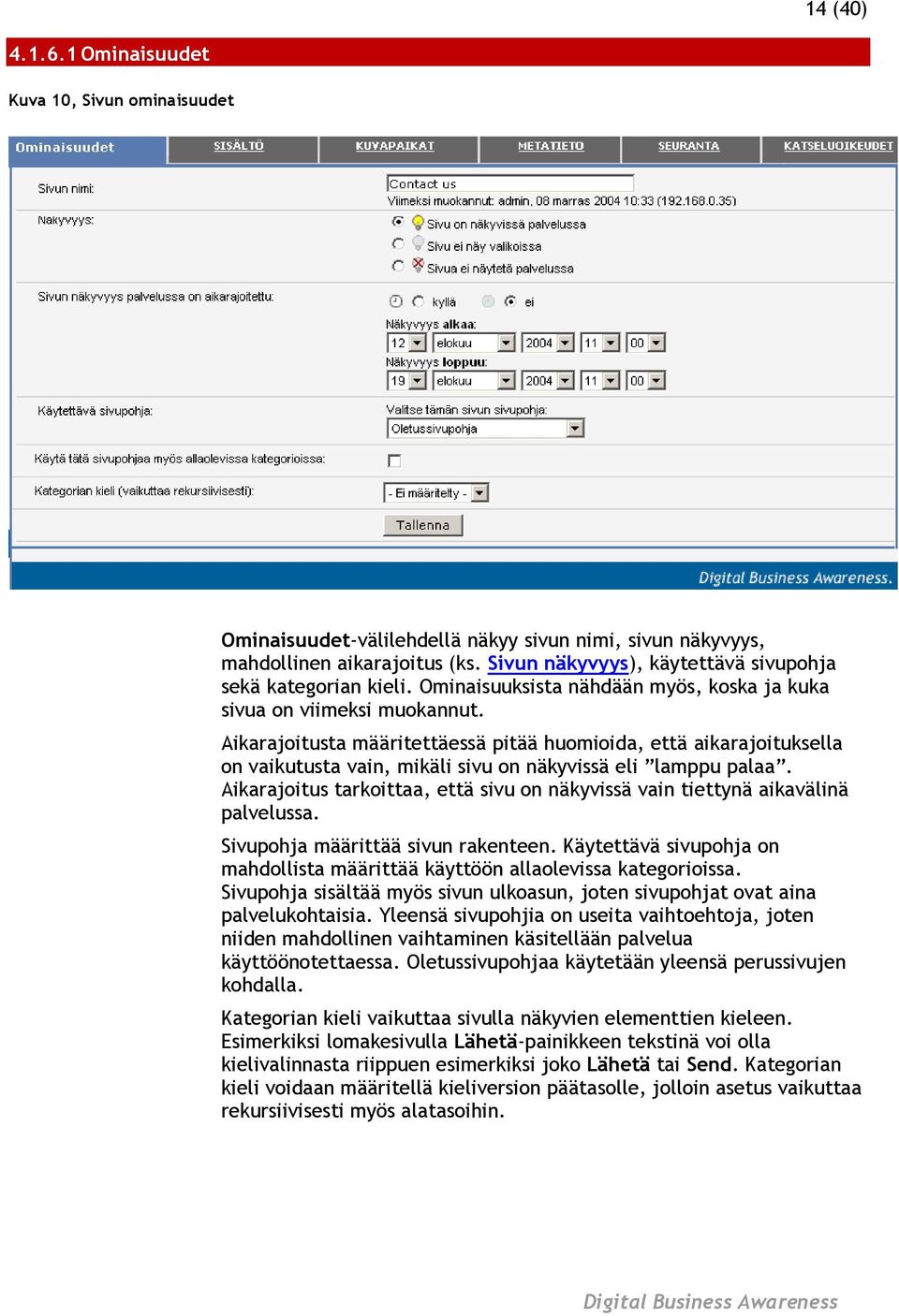 Aikarajoitusta määritettäessä pitää huomioida, että aikarajoituksella on vaikutusta vain, mikäli sivu on näkyvissä eli lamppu palaa.