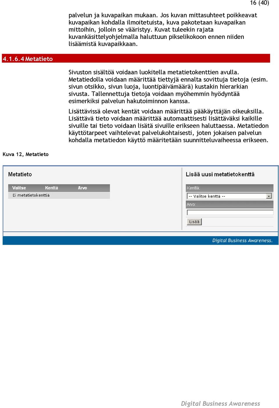 Metatiedolla voidaan määrittää tiettyjä ennalta sovittuja tietoja (esim. sivun otsikko, sivun luoja, luontipäivämäärä) kustakin hierarkian sivusta.