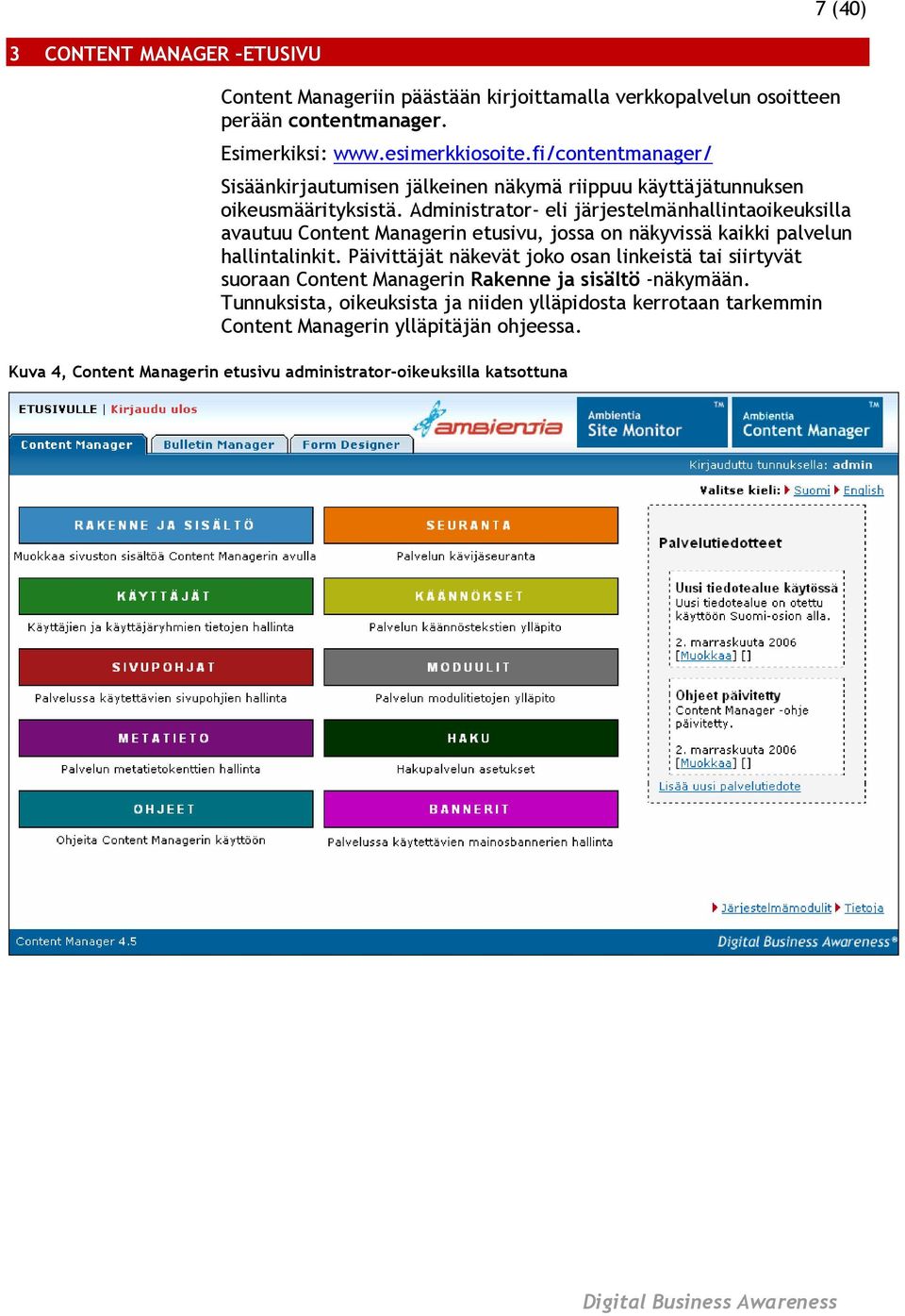 Administrator- eli järjestelmänhallintaoikeuksilla avautuu Content Managerin etusivu, jossa on näkyvissä kaikki palvelun hallintalinkit.