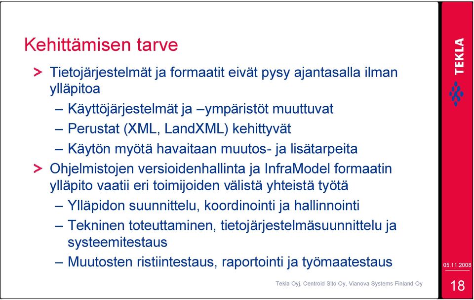 ja InfraModel formaatin ylläpito vaatii eri toimijoiden välistä yhteistä työtä Ylläpidon suunnittelu, koordinointi ja