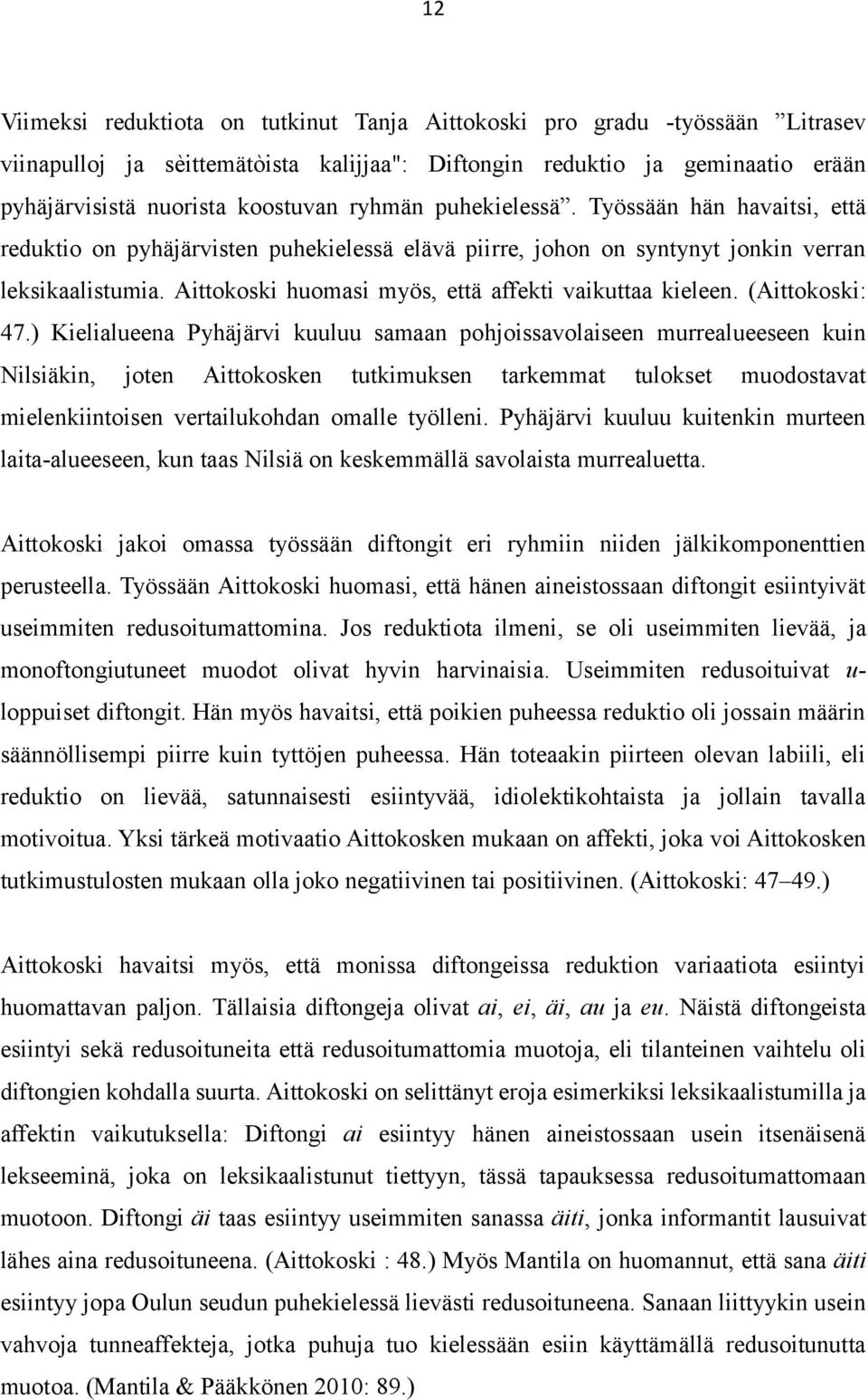 Aittokoski huomasi myös, että affekti vaikuttaa kieleen. (Aittokoski: 47.