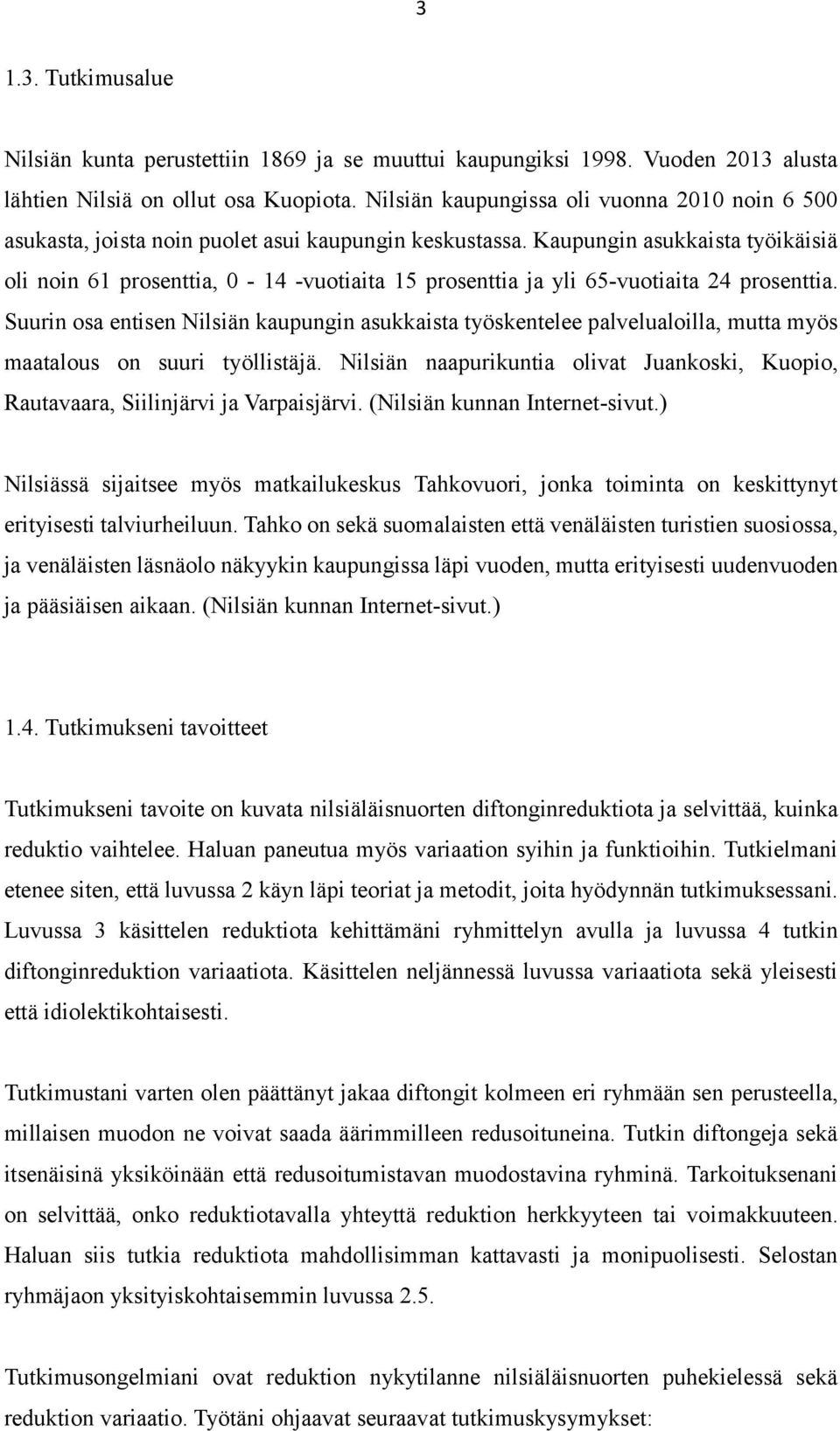 Kaupungin asukkaista työikäisiä oli noin 61 prosenttia, 0-14 -vuotiaita 15 prosenttia ja yli 65-vuotiaita 24 prosenttia.