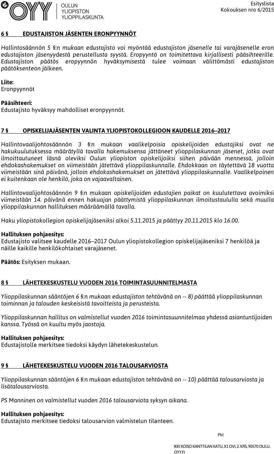 Liite: Eronpyynnöt Edustajisto hyväksyy mahdolliset eronpyynnöt.