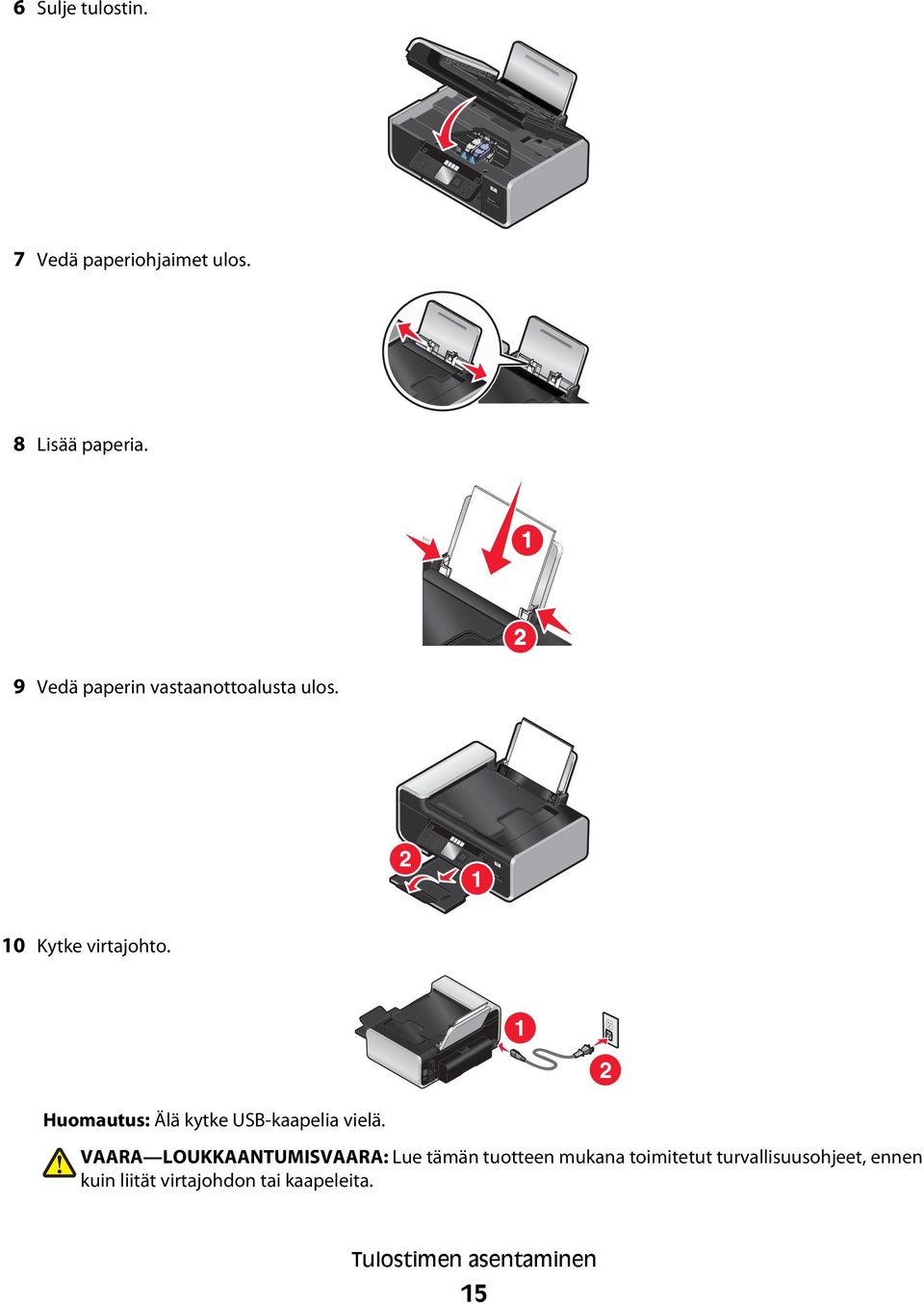 1 2 Huomautus: Älä kytke USB-kaapelia vielä.