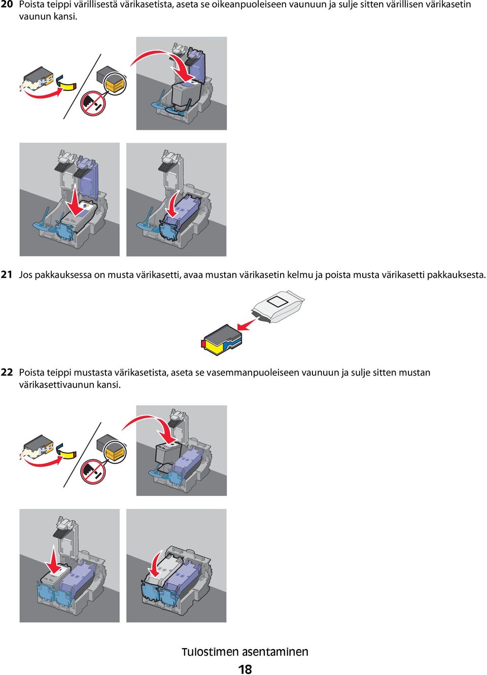 21 Jos pakkauksessa on musta värikasetti, avaa mustan värikasetin kelmu ja poista musta