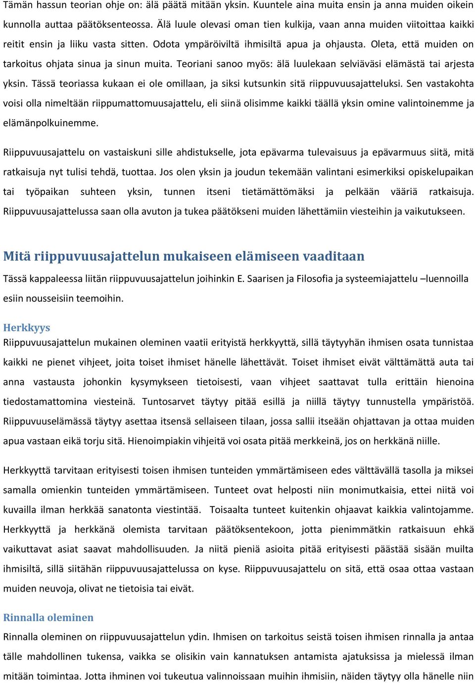 Oleta, että muiden on tarkoitus ohjata sinua ja sinun muita. Teoriani sanoo myös: älä luulekaan selviäväsi elämästä tai arjesta yksin.