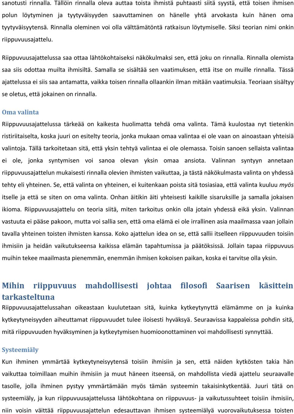 Rinnalla oleminen voi olla välttämätöntä ratkaisun löytymiselle. Siksi teorian nimi onkin riippuvuusajattelu. Riippuvuusajattelussa saa ottaa lähtökohtaiseksi näkökulmaksi sen, että joku on rinnalla.