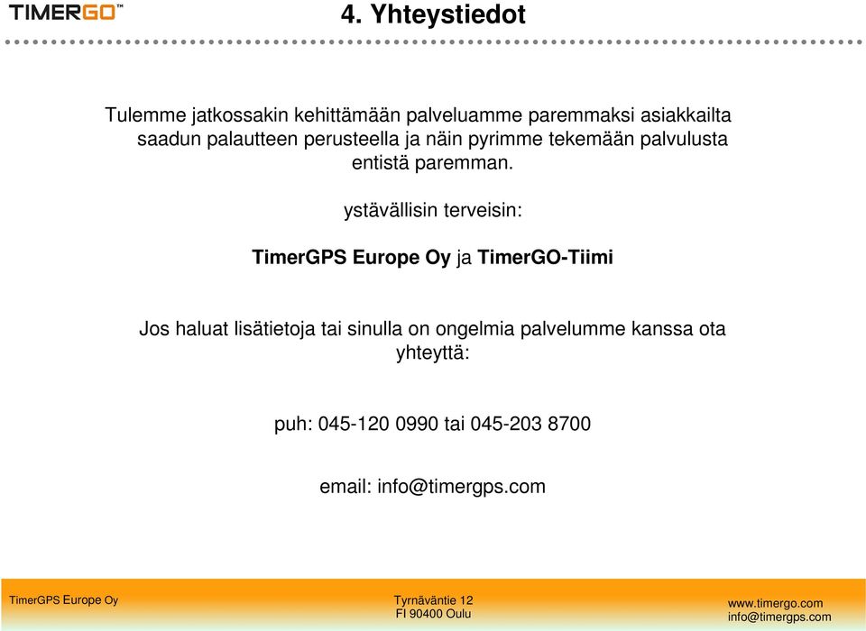 ystävällisin terveisin: TimerGPS Europe Oy ja TimerGO-Tiimi Jos haluat lisätietoja tai