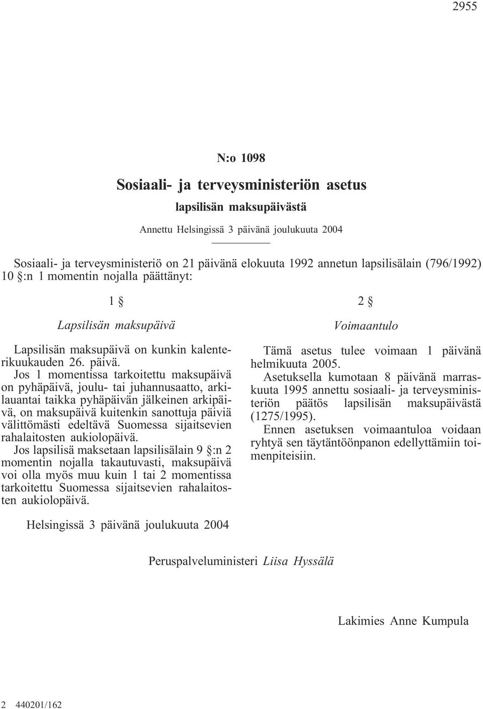 Jos 1 momentissa tarkoitettu maksupäivä on pyhäpäivä, joulu- tai juhannusaatto, arkilauantai taikka pyhäpäivän jälkeinen arkipäivä, on maksupäivä kuitenkin sanottuja päiviä välittömästi edeltävä