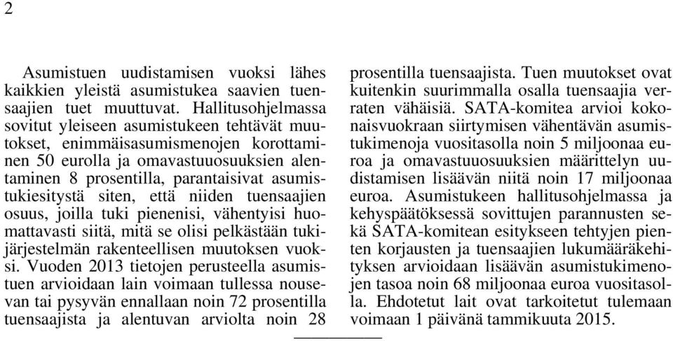 siten, että niiden tuensaajien osuus, joilla tuki pienenisi, vähentyisi huomattavasti siitä, mitä se olisi pelkästään tukijärjestelmän rakenteellisen muutoksen vuoksi.