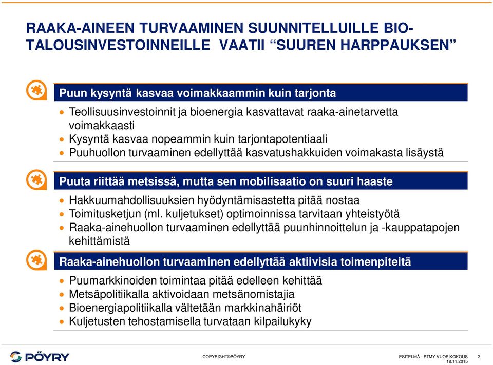 mobilisaatio on suuri haaste Hakkuumahdollisuuksien hyödyntämisastetta pitää nostaa Toimitusketjun (ml.