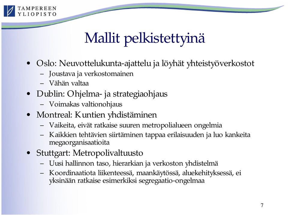 tehtävien siirtäminen tappaa erilaisuuden ja luo kankeita megaorganisaatioita Stuttgart: Metropolivaltuusto Uusi hallinnon taso, hierarkian