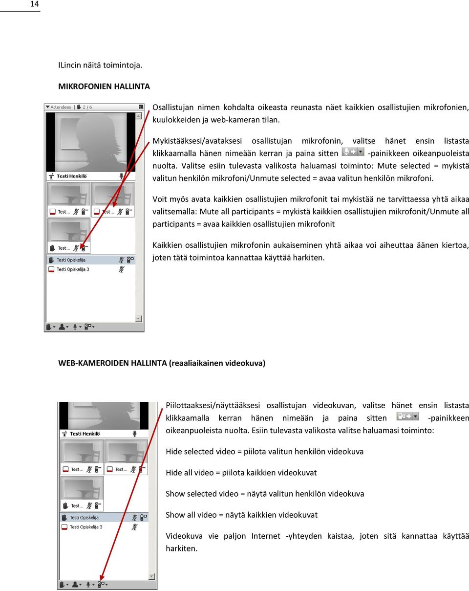Valitse esiin tulevasta valikosta haluamasi toiminto: Mute selected = mykistä valitun henkilön mikrofoni/unmute selected = avaa valitun henkilön mikrofoni.