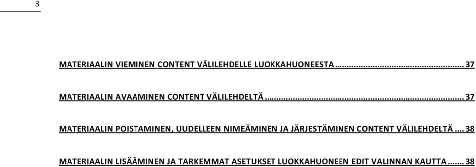 .. 37 MATERIAALIN POISTAMINEN, UUDELLEEN NIMEÄMINEN JA JÄRJESTÄMINEN