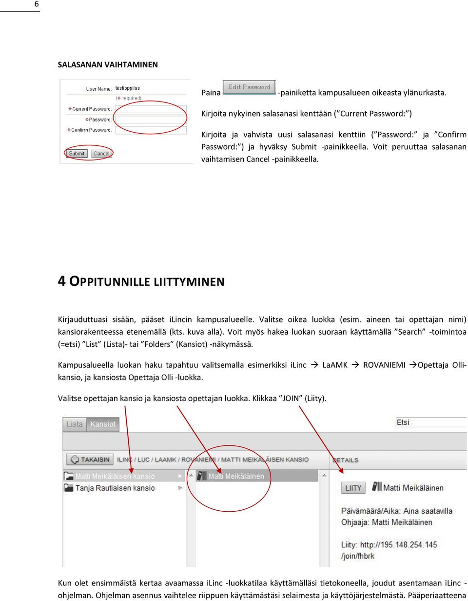 Voit peruuttaa salasanan vaihtamisen Cancel -painikkeella. 4 OPPITUNNILLE LIITTYMINEN Kirjauduttuasi sisään, pääset ilincin kampusalueelle. Valitse oikea luokka (esim.