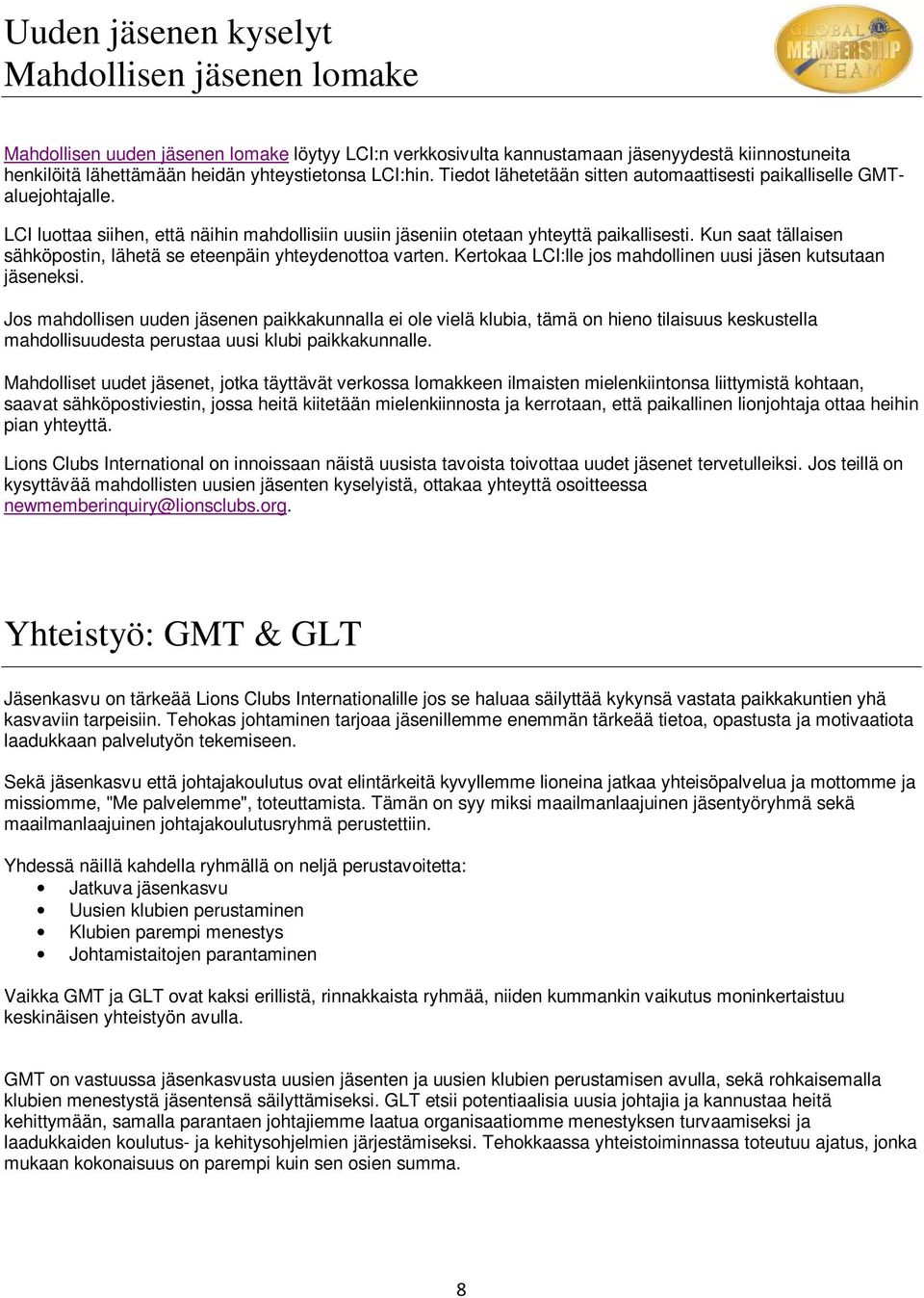 Kun saat tällaisen sähköpstin, lähetä se eteenpäin yhteydentta varten. Kertkaa LCI:lle js mahdllinen uusi jäsen kutsutaan jäseneksi.
