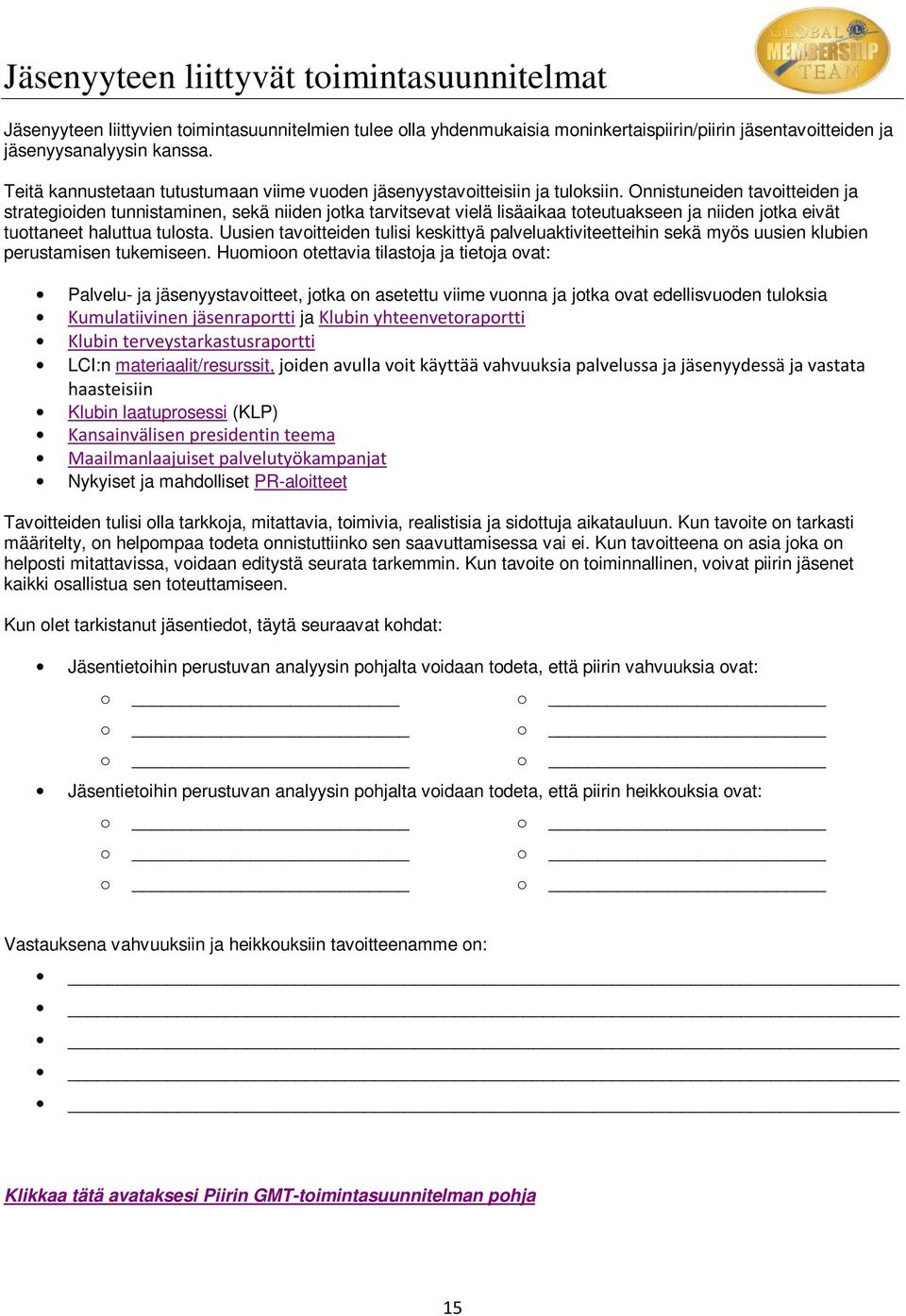 Onnistuneiden tavitteiden ja strategiiden tunnistaminen, sekä niiden jtka tarvitsevat vielä lisäaikaa tteutuakseen ja niiden jtka eivät tuttaneet haluttua tulsta.