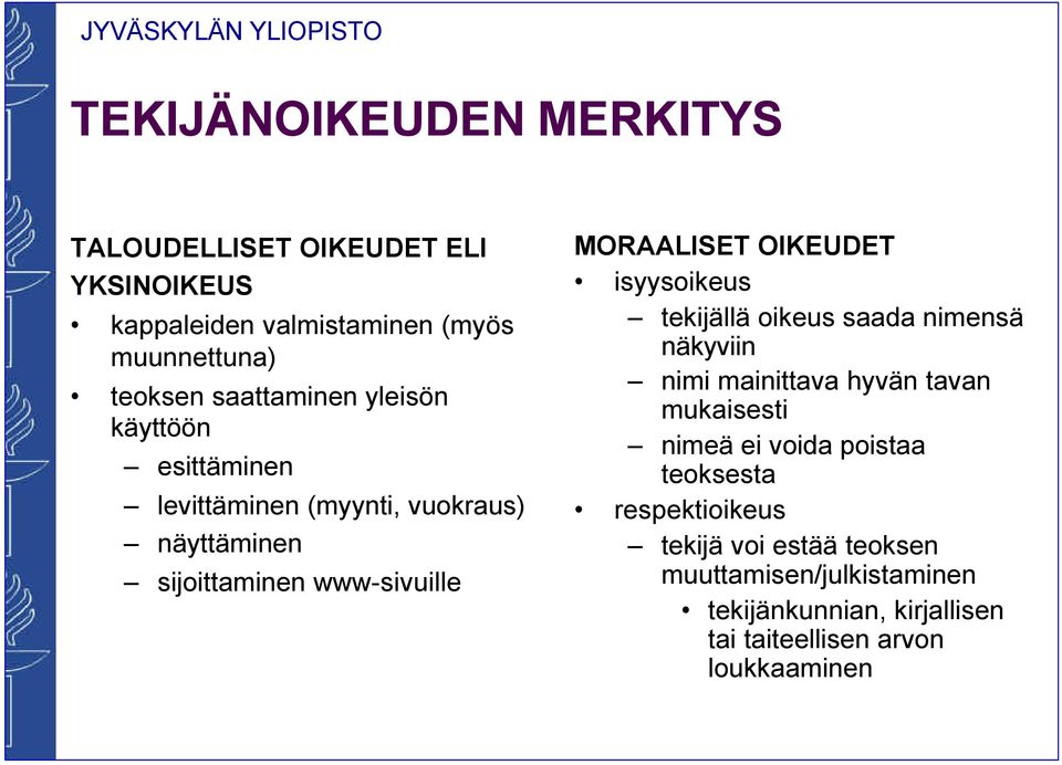 OIKEUDET isyysoikeus tekijällä oikeus saada nimensä näkyviin nimi mainittava hyvän tavan mukaisesti nimeä ei voida poistaa
