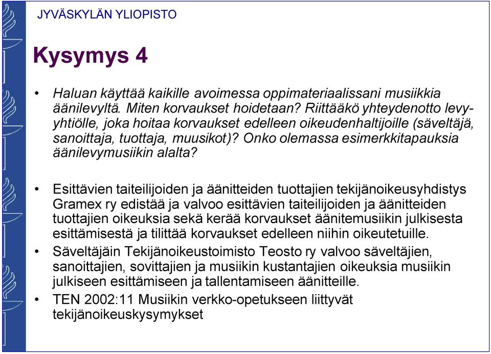 Esittävien taiteilijoiden ja äänitteiden tuottajien tekijänoikeusyhdistys Gramex ry edistää ja valvoo esittävien taiteilijoiden ja äänitteiden tuottajien oikeuksia sekä kerää korvaukset