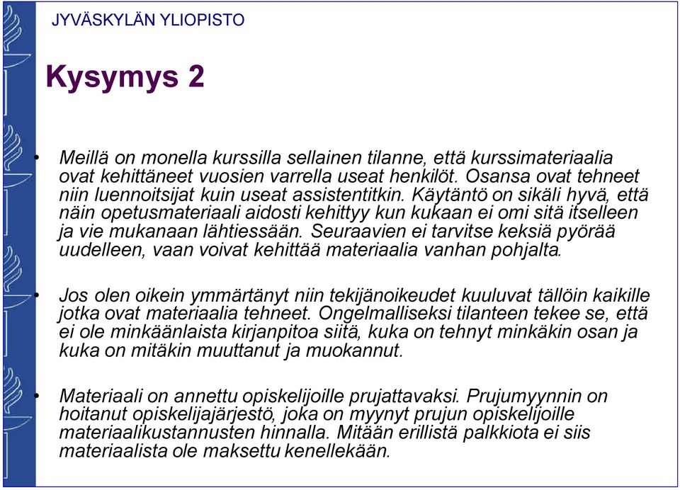 Seuraavien ei tarvitse keksiä pyörää uudelleen, vaan voivat kehittää materiaalia vanhan pohjalta.