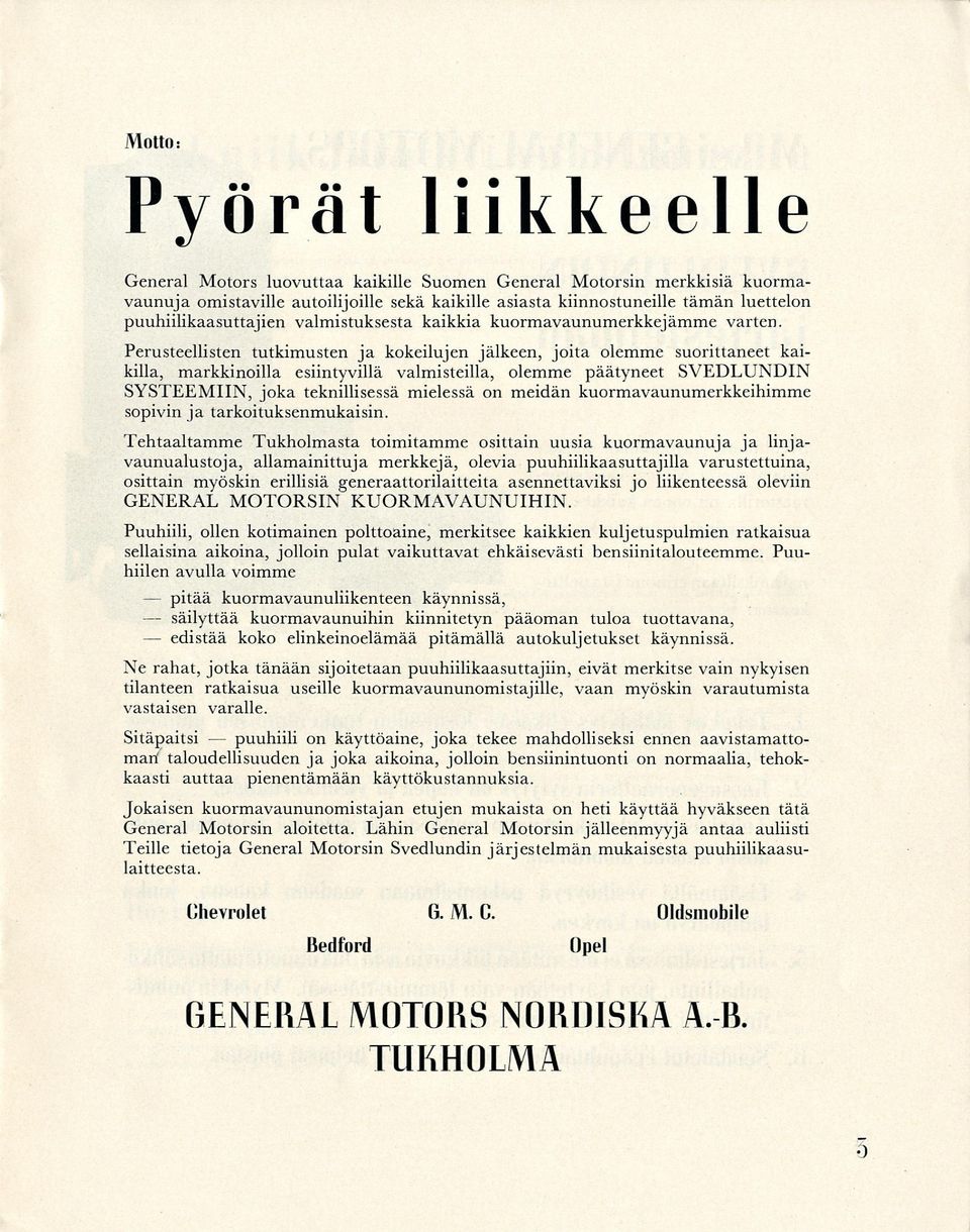 Perusteellisten tutkimusten ja kokeilujen jälkeen, joita olemme suorittaneet kaikilla, markkinoilla esiintyvillä valmisteilla, olemme päätyneet SVEDLUNDIN SYSTEEMIIN, joka teknillisessä mielessä on