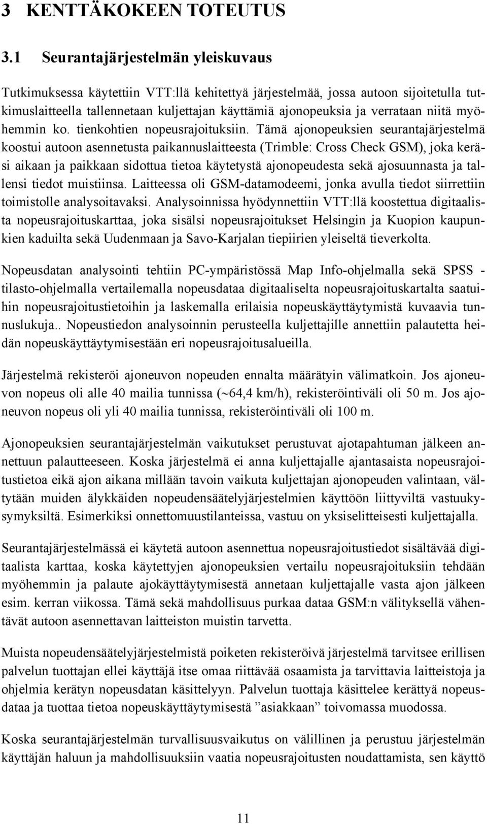 niitä myöhemmin ko. tienkohtien nopeusrajoituksiin.