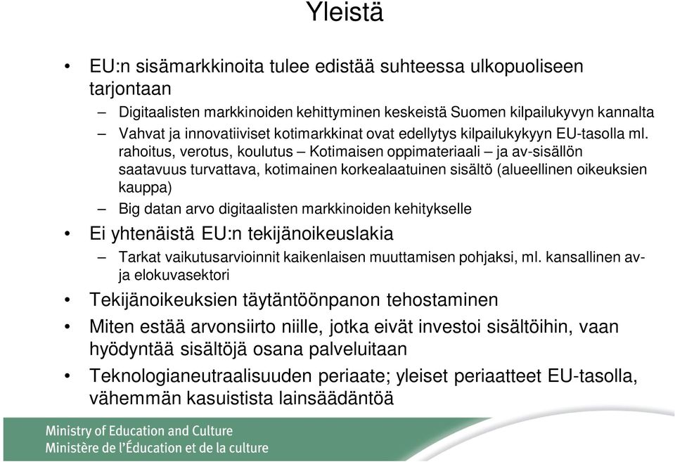 rahoitus, verotus, koulutus Kotimaisen oppimateriaali ja av-sisällön saatavuus turvattava, kotimainen korkealaatuinen sisältö (alueellinen oikeuksien kauppa) Big datan arvo digitaalisten markkinoiden