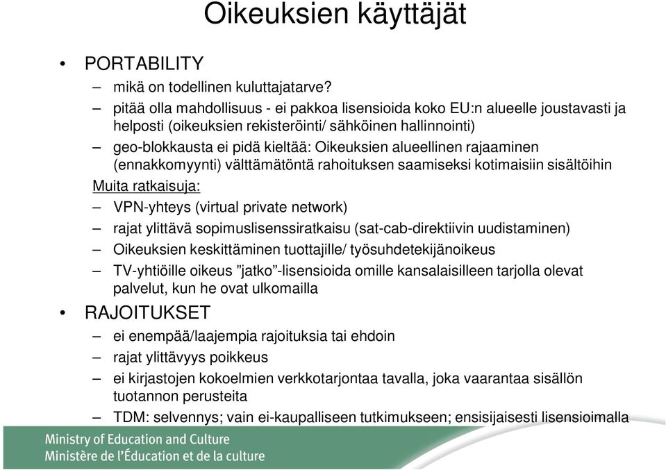 rajaaminen (ennakkomyynti) välttämätöntä rahoituksen saamiseksi kotimaisiin sisältöihin Muita ratkaisuja: VPN-yhteys (virtual private network) rajat ylittävä sopimuslisenssiratkaisu