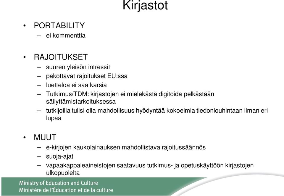 olla mahdollisuus hyödyntää kokoelmia tiedonlouhintaan ilman eri lupaa MUUT e-kirjojen kaukolainauksen