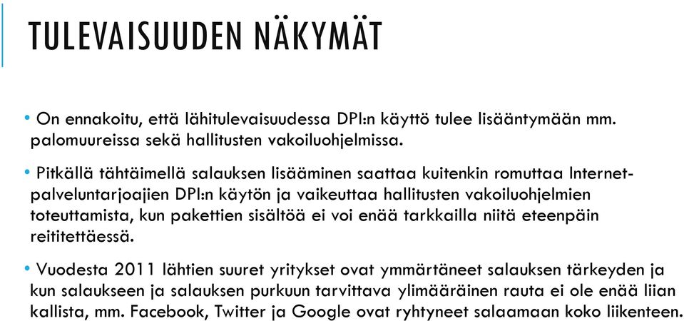 toteuttamista, kun pakettien sisältöä ei voi enää tarkkailla niitä eteenpäin reititettäessä.