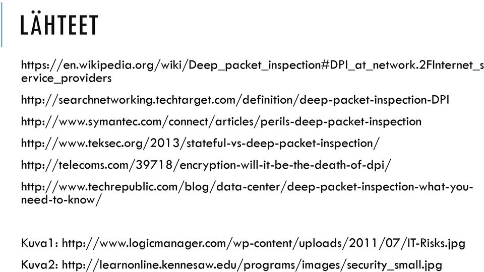 org/2013/stateful-vs-deep-packet-inspection/ http://telecoms.com/39718/encryption-will-it-be-the-death-of-dpi/ http://www.techrepublic.