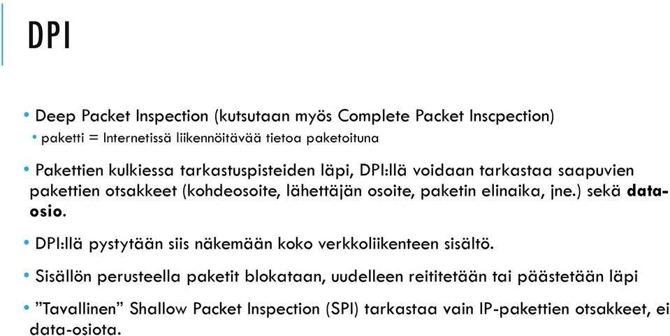 paketin elinaika, jne.) sekä dataosio. DPI:llä pystytään siis näkemään koko verkkoliikenteen sisältö.