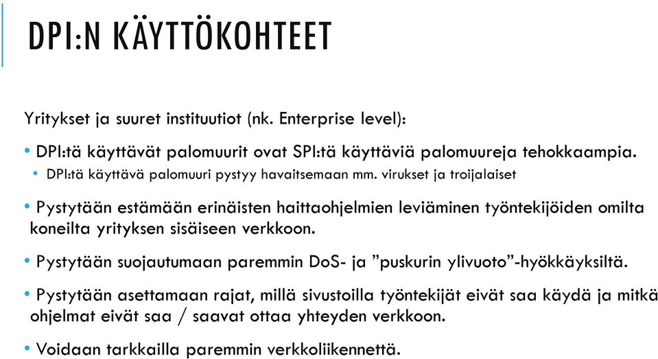 virukset ja troijalaiset Pystytään estämään erinäisten haittaohjelmien leviäminen työntekijöiden omilta koneilta yrityksen sisäiseen verkkoon.