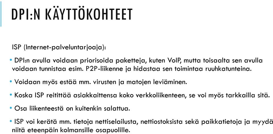 virusten ja matojen leviäminen. Koska ISP reitittää asiakkaittensa koko verkkoliikenteen, se voi myös tarkkailla sitä.
